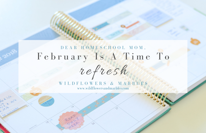 Dear Homeschooling Mom: February Is a Time To Refresh